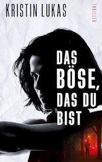 Das Böse, das du bist - Kristin Lukas - E-Book