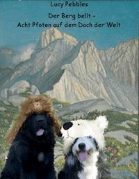 Der Berg bellt - Acht Pfoten auf dem Dach der Welt - Lucy Pebbles - E-Book