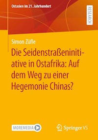 Die Seidenstraßeninitiative in Ostafrika: Auf dem Weg zu einer Hegemonie Chinas? - Simon Züfle - E-Book