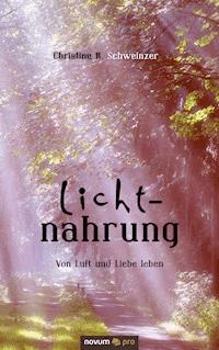 Lichtnahrung - Christine R. Schweinzer - E-Book