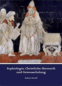 Sophiologie, Christliche Hermetik und Geistesschulung - Robert Powell - E-Book