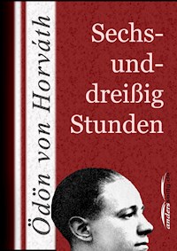 Sechsunddreißig Stunden - Ödön von Horváth - E-Book