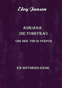 Adriana die Fuhrfrau und der Tod in purpur - Elvy Jansen - E-Book