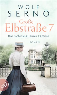 Große Elbstraße 7 – Das Schicksal einer Familie - Wolf Serno - E-Book