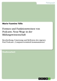 Formen und Funktionsweisen von Podcasts. Neue Wege in der Bildungswissenschaft - Marie-Yasmine Tölle - E-Book