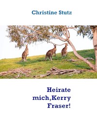 Heirate mich, Kerry Fraser! - Christine Stutz - E-Book