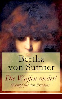 Die Waffen nieder! (Kampf für den Frieden) - Bertha von Suttner - E-Book