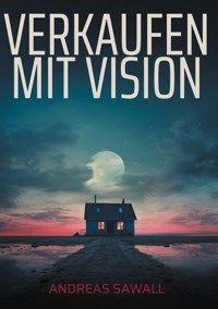 Verkaufen mit Vision - Andreas Sawall - E-Book