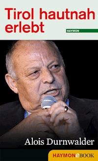 Tirol hautnah erlebt: Alois Durnwalder - - E-Book