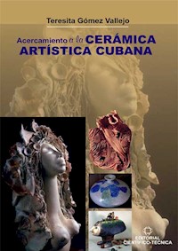Acercamiento a la cerámica artística cubana - Teresita Gómez Vallejo - E-Book