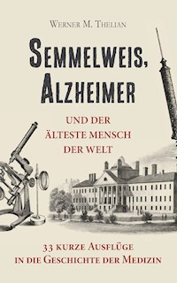 Semmelweis, Alzheimer und der älteste Mensch der Welt - Werner Thelian - E-Book