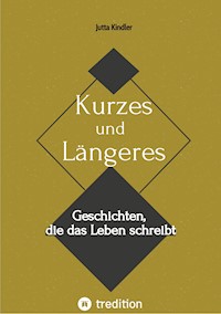 Kurzes und Längeres - Jutta Kindler - E-Book