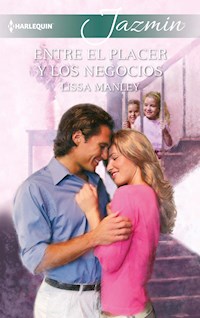 Entre el placer y los negocios - Lissa Manley - E-Book