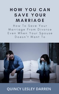 How You Can Save Your Marriage - Quincy Lesley Darren - E-Book