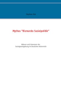 Mythos "Bismarcks Sozialpolitik" - Stephan Zick - E-Book
