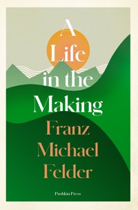 A Life in the Making - Franz Michael Felder - E-Book