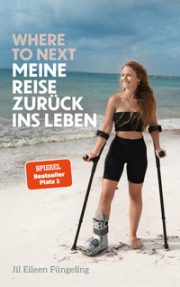 Where to Next. Meine Reise zurück ins Leben - Jil Eileen Füngeling - E-Book