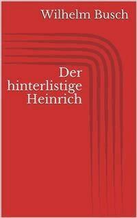 Der hinterlistige Heinrich - Wilhelm Busch - E-Book