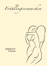 Frühlingserwachen - Stephanie M. Schwartz - E-Book