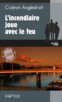 L'incendiaire joue avec le feu - Cicéron Angledroit - E-Book