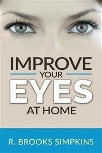 Improve your Eyes at Home - R. Brooks Simpkins - E-Book