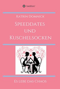 Speeddates und Kuschelsocken - Katrin Domnick - E-Book
