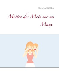 Mettre des Mots sur ses Maux - Marie José Della - E-Book