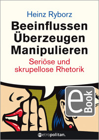 Beeinflussen - Überzeugen - Manipulieren - Heinz Ryborz - E-Book