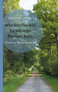 Wie Greifswald zu seinem Namen kam - Herold zu Moschdehner - E-Book