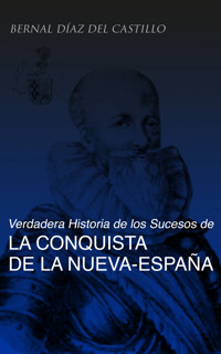 Verdadera Historia de los Sucesos de la Conquista de la Nueva-España (Tomos 1-3) - Bernal Díaz del Castillo - E-Book