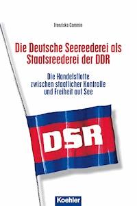 Die Deutsche Seereederei als Staatsreederei der DDR - Franziska Cammin - E-Book