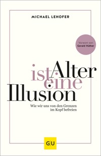 Alter ist eine Illusion - Prof. Dr. Michael Lehofer - E-Book