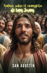 Tratado sobre el evangelio de San Juan - San Agustín - E-Book