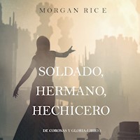 Soldado, Hermano, Hechicero (De Coronas y Gloria – Libro 5) - Morgan Rice - Hörbuch