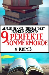 9 Perfekte Sommermorde Juli 2023: 9 Krimis - Alfred Bekker - E-Book
