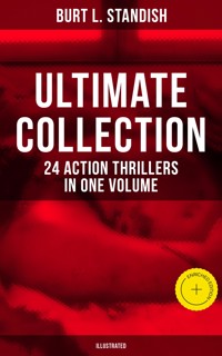 Burt L. Standish - Ultimate Collection: 24 Action Thrillers in One Volume (Illustrated) - Burt L. Standish - E-Book