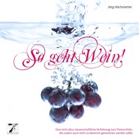 So geht Wein! (Ungekürzt) - Jörg Höchstetter - Hörbuch