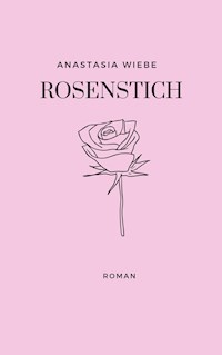 Rosenstich - Anastasia Wiebe - E-Book