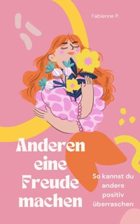 Anderen eine Freude machen - Fabienne P. - E-Book