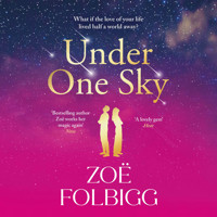 Under One Sky - An utterly gorgeous romantic read from the bestselling author of Five Days, Zoë Folbigg for 2025 (Unabridged) - Zoe Folbigg - Hörbuch