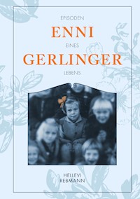 "Gerlinger, Enni" - Episoden eines Lebens - Hellevi Rebmann - E-Book
