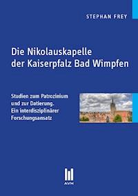 Die Nikolauskapelle der Kaiserpfalz Bad Wimpfen - Stephan Frey - E-Book
