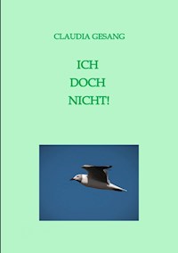 ICH  DOCH  NICHT! - Claudia Gesang - E-Book