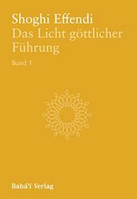 Das Licht göttlicher Führung, Bd. 1 - Shoghi Effendi - E-Book