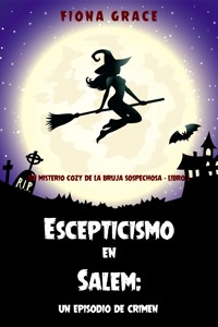 Escepticismo en Salem: un episodio de crimen (Un misterio cozy de la bruja sospechosa - Libro 2) - Fiona Grace - E-Book