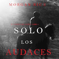 Solo los Audaces (El Camino del Acero—Libro 4) - Morgan Rice - Hörbuch