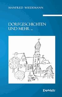 Dorfgeschichten und mehr ... - Manfred Wiedemann - E-Book