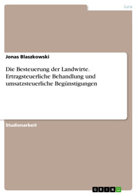 Die Besteuerung der Landwirte. Ertragsteuerliche Behandlung und umsatzsteuerliche Begünstigungen - Jonas Blaszkowski - E-Book