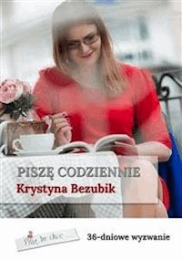 Piszę codziennie - Krystyna Bezubik - E-Book