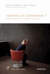 Tristesse ou dépression ? - Jérôme C. Wakefield - E-Book